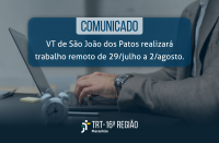 Imagem de fundo de um homem sentado, usando um notebook. À frente, texto escrito: COMUNICADO, seguido de mais informações sobre o trabalho remoto da VT de São João dos Patos. Abaixo, logomarca do Tribunal.  
