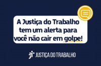 Imagem com fundo azul escuro e retângulo branco centralizado com texto de alerta do golpe. No canto superior direito, vê-se ícone amarelo de um balão de diálogo. Na base da imagem, vê-se a logomarca da Justiça do Trabalho.