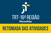 Arte com fundo azul escuro, tendo ao centro a logomarca do TRT-16, versão branca. Na base, tarja amarela com o texto RETOMADA DAS ATIVIDADES.