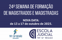 Arte com fundo azul e branco, com a seguinte informação: 24ª SEMANA - Nova Data:  DE FORMAÇÃO DE MAGISTRADOS E MAGISTRADAS 13 a 17 de outubro de 2025. Na parte da baixo, as logos do TRT16 e da Ejud