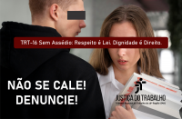 Foto de um homem claro de costas, usando camisa preta e olhando ameaçadoramente para mulher clara, mais baixa, que está de frente, com expressão de espanto e medo. Ela usa camisa branca e segura muitos papéis no braço e na mão esquerdos. No canto inferior direito, logomarca do TRT-16. Ao centro, tarja vermelha com o slogan da campanha. Nas costas do homem, texto branco NÃO SE CALE! DENUNCIE!