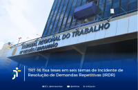 Arte feita com a foto da fachada do prédio-sede do TRT e a informação: TRT-16 fixa teses em seis temas de Incidente de Resolução de Demandas Repetitivas (IRDR)