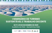 Arte feita com a imagem dos lençois maranhenses (dunas brancas e lagoas). Na parte inferior a mensagem: I Seminário Turismo Sustentável e Trabalho Decente. 17 e 18 de novembro deste ano.