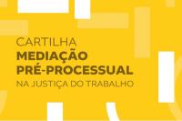 Arte feita com o fundo amarelo. Ao centro a informação: Cartilha Mediação Pré-Processualna Justiça do Trabalho.