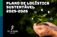 Arte mostra em destaque a informação: PLANO DE LOGÍSTICA SUSTENTÁVEL 2025-2026. Na parte da direita a imagem de duas mãos juntas segurando uma muda de planta. E a logomarca da Justiça do Trabalho