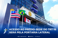 Arte feita com a foto da fachada do prédio-sede do TRT-16. E a informação: Acesso ao prédio-sede do TRT-16 será pela portaria lateral