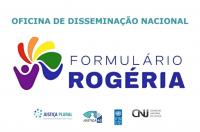 Arte com destaque para o nome Formulário Rogéria. Na parte superior: Oficina de Disseminação Nacional