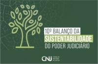 Arte com imagem em tom verde e uma imagem de árvore. Ao centro: 10º Balança da Sustentabilidade no Poder Judiciário. E a logomarca do CNJ