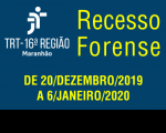 Recesso Forense do TRT-MA no período de 20 de dezembro de 2019 a 6 de janeiro de 2020.