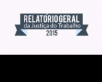 Relatório Geral da Justiça do Trabalho de 2015 mostra dados consolidados