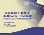 Escola Judicial abre inscrições para painel que discutirá os efeitos da Reforma Trabalhista em seus primeiros 150 dias de vigência