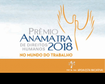 Inscrições para o Prêmio Anamatra de Direitos Humanos – 2018 prorrogadas até o dia 31 de julho