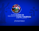 Inscrições abertas para o 1º Encontro Internacional de Juízes de Cortes Trabalhistas