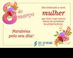 Imagem sobre dia da mulher dizendo Dia dedicado a você, mulher que luta e que nunca deixa de acreditar na própria força
