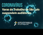 Varas do Trabalho de São Luís suspendem audiências a partir desta quarta-feira (18/3)