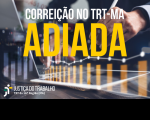 Corregedoria-Geral da Justiça do Trabalho adiou a correição que seria realizada a partir de hoje (15) no TRT do Maranhão