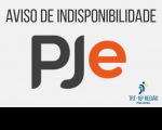 AVISO DE INDISPONIBILIDADE DO PJE.