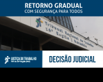 Imagem com a fachada do TRT ao fundo e faixa azul com letras brancas escrito Retorno Gradual com Segurança para Todos - Decisão Judicial
