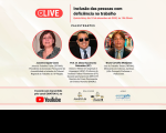 Imagem com fundo branco, imagens de palestrantes e informações sobre a live "Inclusão das pessoas com deficiência no trabalho"