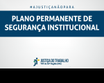 Imagem com fundo cinza, com faixa azul marinho onde se lê PLANO PERMANENTE DE SEGURANÇA INSTITUCIONAL, na cor branca, e abaixo, a logomarca da Justiça do Trabalho no Maranhão