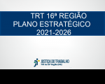 Imagem com fundo branco, com faixa azul marinho onde se lê TRT16ª REGIÃO-PLANO ESTRATÉGICO-2021-2026, na cor branca, e abaixo a logomarca da Justiça do Trabalho