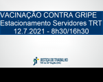 Imagem com fundo branco, com faixa azul marinho onde está escrito: VACINAÇÃO CONTRA GRIPE - Estacionamento Servidores TRT - 12.7.2021 - 8h30/16h30, na cor branca, e abaixo a logomarca da Justiça do Trabalho