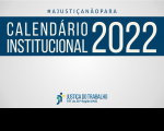 Imagem com fundo branco, com faixa azul marinho onde está escrito  CALENDÁRIO INSTITUCIONAL 2022 na cor branca, acima # A JUSTIÇA NÃO PARA , e abaixo a logomarca da Justiça do Trabalho
