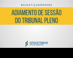 Imagem com fundo cinza, tarja amarela onde se lê ADIAMENTO DE SESSÃO DO TRIBUNAL PLENO e a marca do TRT-MA.