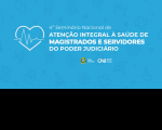 Arte do CNJ referente ao 4º Seminário Nacional sobre a Saúde dos Magistrados e Servidores do Poder Judiciário