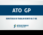 Imagem com marca do Tribunal e dizeres ATO GP - Manutenção do trabalho remoto na JT-MA