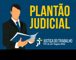 Imagem em fundo azul com o texto PLANTÃO JUDICIAL em amarelo, ilustração de um homem de terno segurando uma pasta e, abaixo, à direita, a logomarca do TRT-MA.