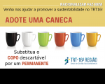 Imagem de 6 canecas coloridas ao centro, em fundo branco, e  logo do TRT-MA. Ainda, tarja superior amarela com a frase "Adote uma caneca", em vermelho, e chamadas da campanha.