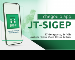 Imagem em fundo verde e branco. Em primeiro plano, a ilustração de uma celular onde há uma figura representando pessoas com a sigla SIGEP-JT e o texto Sistema de Gestão de Pessoas da Justiça do Trabalho. No lado direito, escrito na cor verde: Chegou o app JT-SIGEP, além de outras informações.