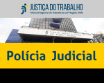 Imagem com foto da fachada do TRT ao centro, tarja cinza no topo com a logomarca da Justiça do Trabalho no Maranhão e tarja amarela abaixo com a inscrição Polícia Judicial em azul.