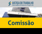 Imagem com foto da fachada do TRT ao centro, tarja cinza no topo com a logomarca da Justiça do Trabalho no Maranhão e tarja amarela abaixo com a inscrição COMISSÃO em azul.