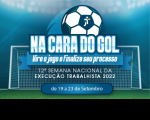 Representação gráfica frontal de trave de futebol com o slogan Na cara do gol - vire o jogo e finalize seu processo, 12ª Semana Nacional da Execução Trabalhista 2022, de 19 a 23 de setembro.