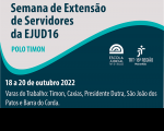 Imagem com fundos cinza e azul; com informações sobre a Semana de Extensão de Servidores da EJUD16 - Polo Timon. Na parte inferior, à direita, logomarcas da Escola Judicial e do TRT16.