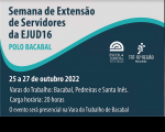 Imagem com fundos cinza e azul; com informações sobre a Semana de Extensão de Servidores da EJUD16 - Polo Bacabal. Na parte inferior, à direita, logomarcas da Escola Judicial e do TRT16.