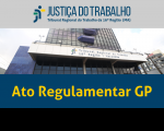 Fachada do TRT ao centro, tarja cinza no topo com a logomarca da Justiça do Trabalho no Maranhão e tarja azul escuro abaixo com a inscrição Ato Regulamentar GP em amarelo.