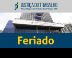 Imagem com foto da fachada do TRT ao centro, tarja cinza no topo com a logomarca da Justiça do Trabalho no Maranhão e tarja azul abaixo com a inscrição Feriado em amarelo.