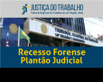 Imagem com foto da fachada do TRT ao centro, tarja cinza no topo com a logomarca da Justiça do Trabalho no Maranhão e tarja azul abaixo com a inscrição RECESSO FORENSE - PLANTÃO JUDICIAL em amarelo.