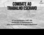 Sobreposição em foto em preto em branco de trabalhor em lavoura com texto Combate ao Trabalho Escravo, VT de Açailândia e MPT-MA convocam 17 trabalhadores para recebimento de verbas trabalhistas. 