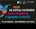Imagem com fundo preto, tendo, à esquerda, ilustração de um beija-flor colorido com gotas de água no bico. Ao centro, há um texto colorido com o tema da campanha. No topo, logomarcas do Dia Mundial da Água, dos ODTs da ONU e do TRT-MA.