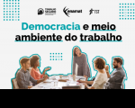 Foto de cinco pessoas conversando em volta de uma mesa de reunião. Acima delas, o texto DEMOCRACIA E MEIO AMBIENTE DO TRABALHO em letras azul ciano e preto.