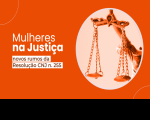 Arte CNJ: Imagem com fundo laranja e um círculo bege contendo a balança da Justiça. Na lateral esquerda, o texto Mulheres na Justiça, novos rumos da Resolução CNJ n. 255.