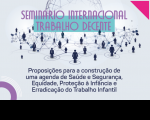 lustração com fundo cinza claro com um globo terrestre estilizado e conectado a ícone de pessoas de diversas idades e gêneros. À frente está escrito, em letra lizas, "Seminário Internacional Trabalho Decente", tendo um retângulo em verde claro para dá contraste. Abaixo está escrito, em letra azul, "Proposições para a construção de uma agenda de Saúde e Segurança, Equidade, Proteção à Infância e Erradicação do Trabalho Infantil”.