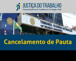 Fachada do prédio-sede do TRT-16 com bandeiras hasteadas do Brasil, do Maranhão e do Tribunal. Abaixo, o texto CANCELAMENTO DE PAUTA na cor amarela sobre faixa azul.