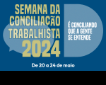 Arte com fundo azul, contendo balões de conversas. Texto escrito SEMANA DA CONCILIAÇÃO TRABALHISTA 2024, É CONCILIANDO QUE A GENTE SE ENTENDE. DE 20 A 24 DE MAIO.