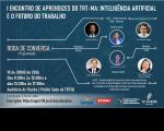 Arte com fundo azul, I ENCONTRO DE APRENDIZES DO TRT-MA: INTELIGÊNCIA ARTIFICIAL E O FUTURO DO TRABALHO. Abaixo, fotos dos especialistas e palestrantes, e informações sobre o evento. No rodapé, logomarca do SENAC, SENAI, Programa Infância sem Trabalho, e TRT-16.