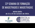 Arte de fundo azul escuro com texto branco sobre a mudança de data da Semana de Magistrados. Na base, tarja branca, mostrando as logomarcas do TRT-16 e da Escola Judicial.